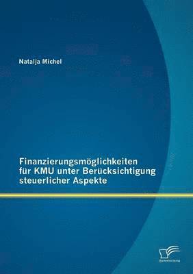 Natalja Michel - Finanzierungsmöglichkeiten für KMU unter Berücksichtigung steuerlicher Aspekte, Häftad