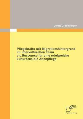 bokomslag Pflegekrafte mit Migrationshintergrund im interkulturellen Team als Ressource fur eine erfolgreiche kultursensible Altenpflege