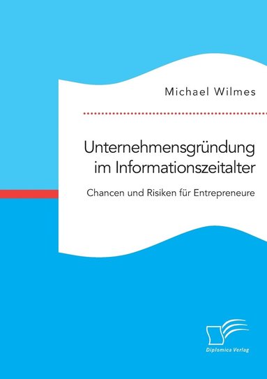 bokomslag Unternehmensgrndung im Informationszeitalter. Chancen und Risiken fr Entrepreneure
