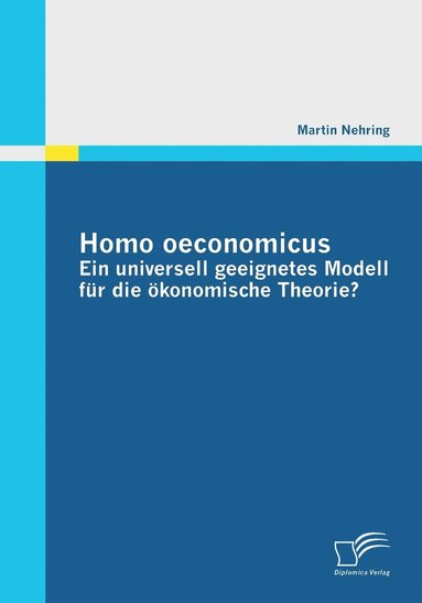 bokomslag Homo oeconomicus - ein universell geeignetes Modell für die ökonomische Theorie?