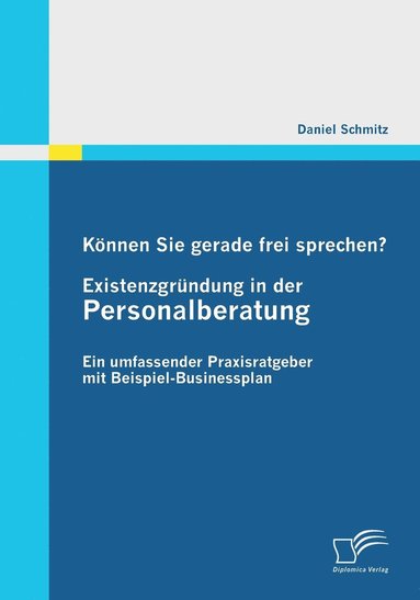 Daniel Schmitz - Können Sie gerade frei sprechen? Existenzgründung in der Personalberatung, Häftad