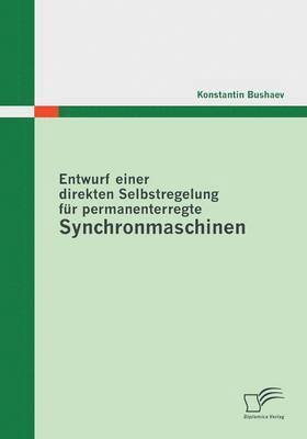 Konstantin Bushaev - Entwurf einer direkten Selbstregelung für permanenterregte Synchronmaschinen, Häftad