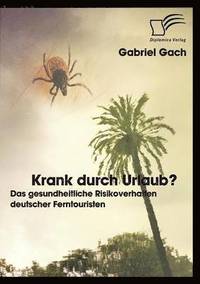 bokomslag Krank durch Urlaub? Das gesundheitliche Risikoverhalten deutscher Ferntouristen