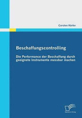 Beschaffungscontrolling - Die Performance der Beschaffung durch geeignete Instrumente messbar machen 1