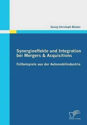 Georg Christoph Böcker - Synergieeffekte und Integration bei Mergers & Acquisitions, Häftad