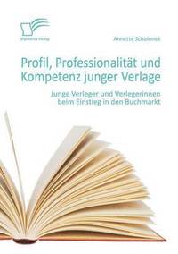 bokomslag Profil, Professionalitt und Kompetenz junger Verlage