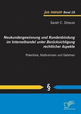 Sarah C Strauss - Neukundengewinnung und Kundenbindung im Internethandel unter Berücksichtigung rechtlicher Aspekte, Häftad