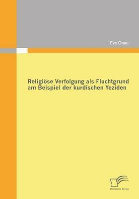 bokomslag Religise Verfolgung als Fluchtgrund am Beispiel der kurdischen Yeziden