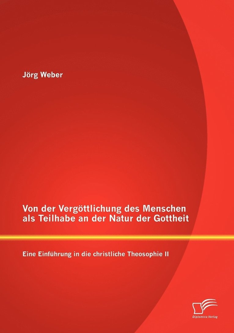 Jörg Weber - Von der Vergöttlichung des Menschen als Teilhabe an der Natur der Gottheit, Häftad