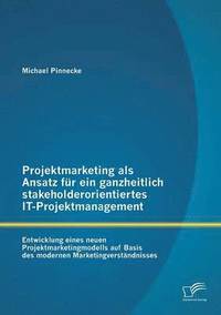bokomslag Projektmarketing als Ansatz fr ein ganzheitlich stakeholderorientiertes IT-Projektmanagement