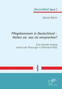 bokomslag Pflegekammern in Deutschland - Halten sie, was sie versprechen? Eine aktuelle Analyse anhand der Planungen in Rheinland-Pfalz