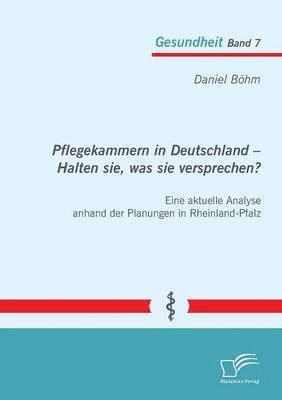 bokomslag Pflegekammern in Deutschland - Halten sie, was sie versprechen? Eine aktuelle Analyse anhand der Planungen in Rheinland-Pfalz