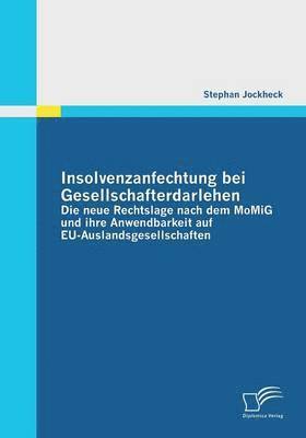 bokomslag Insolvenzanfechtung bei Gesellschafterdarlehen - Die neue Rechtslage nach dem MoMiG und ihre Anwendbarkeit auf EU-Auslandsgesellschaften