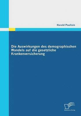 bokomslag Die Auswirkungen des demographischen Wandels auf die gesetzliche Krankenversicherung