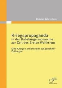 bokomslag Kriegspropaganda in der Habsburgermonarchie zur Zeit des Ersten Weltkriegs