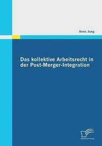 bokomslag Das kollektive Arbeitsrecht in der Post-Merger-Integration
