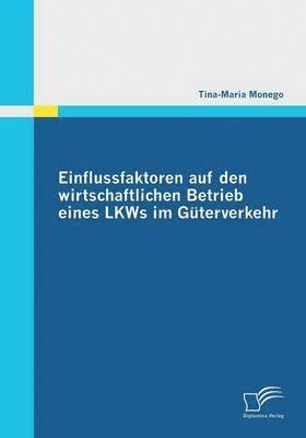 bokomslag Einflussfaktoren auf den wirtschaftlichen Betrieb eines LKWs im Gterverkehr