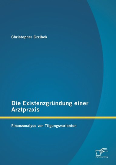 bokomslag Die Existenzgrndung einer Arztpraxis