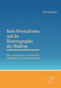 bokomslag Saids Orientalismus und die Historiographie der Moderne