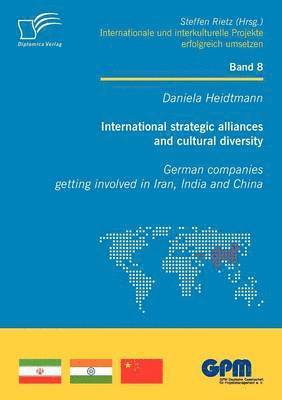 International Strategic Alliances and Cultural Diversity - German Companies Getting Involved in Iran, India and China 1