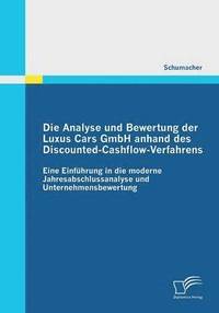 bokomslag Die Analyse und Bewertung der Luxus Cars GmbH anhand des Discounted-Cashflow-Verfahrens