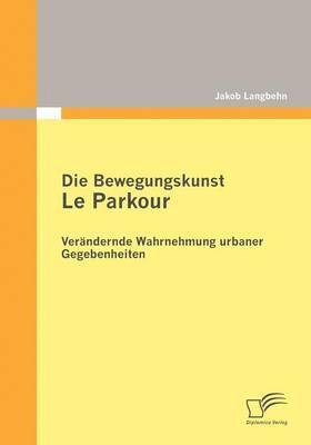 bokomslag Die Bewegungskunst Le Parkour