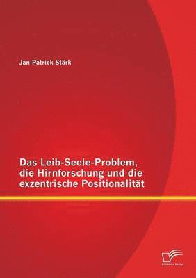 Jan-Patrick Stärk - Leib-Seele-Problem, die Hirnforschung und die exzentrische Positionalität, Häftad