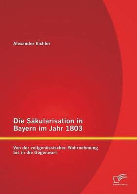 Die Skularisation in Bayern im Jahr 1803 1