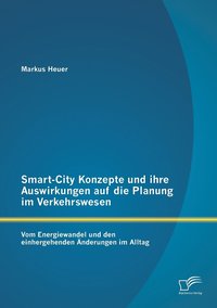 bokomslag Smart-City Konzepte und ihre Auswirkungen auf die Planung im Verkehrswesen