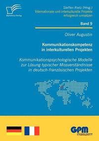bokomslag Kommunikationskompetenz in interkulturellen Projekten - Kommunikationspsychologische Modelle zur Lsung typischer Missverstndnisse in deutsch-franzsischen Projekten