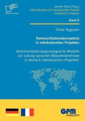 bokomslag Kommunikationskompetenz in interkulturellen Projekten - Kommunikationspsychologische Modelle zur Lösung typischer Missverständnisse in deutsch-französischen Projekten