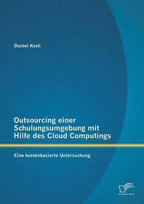Daniel Koch - Outsourcing einer Schulungsumgebung mit Hilfe des Cloud Computings, Häftad