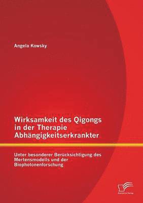 Angela Kowsky - Wirksamkeit des Qigongs in der Therapie Abhängigkeitserkrankter, Häftad