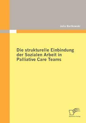 Julia Bartkowski - strukturelle Einbindung der Sozialen Arbeit in Palliative Care Teams, Häftad