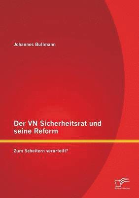 bokomslag Der VN Sicherheitsrat und seine Reform - Zum Scheitern verurteilt?