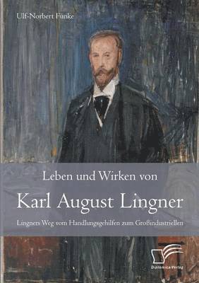 Leben und Wirken von Karl August Lingner 1