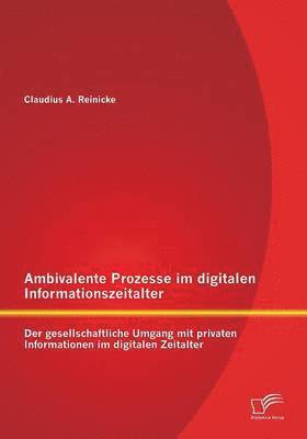 Ambivalente Prozesse im digitalen Informationszeitalter 1