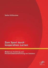 bokomslag Zum Sport durch kooperatives Lernen - Modell zur Erziehung und Persnlichkeitsentwicklung von Schlern