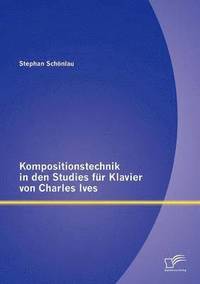 bokomslag Kompositionstechnik in den Studies fr Klavier von Charles Ives