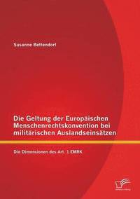 bokomslag Die Geltung der Europischen Menschenrechtskonvention bei militrischen Auslandseinstzen