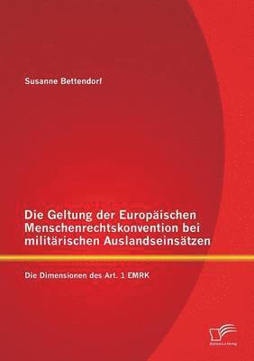 Die Geltung der Europischen Menschenrechtskonvention bei militrischen Auslandseinstzen 1