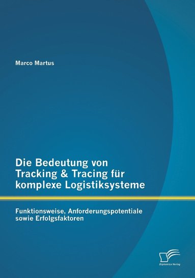 bokomslag Die Bedeutung von Tracking & Tracing fr komplexe Logistiksysteme