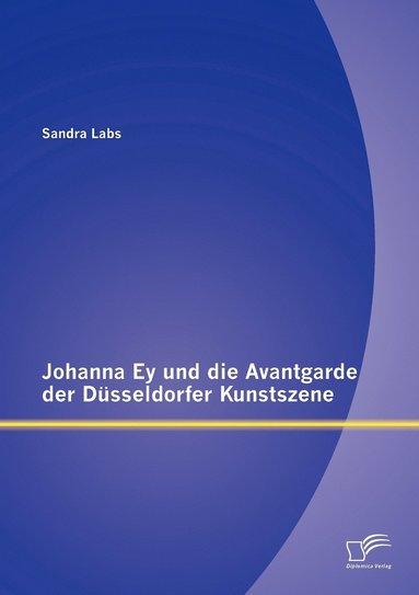 bokomslag Johanna Ey und die Avantgarde der Düsseldorfer Kunstszene