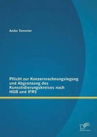 bokomslag Pflicht zur Konzernrechnungslegung und Abgrenzung des Konsolidierungskreises nach HGB und IFRS