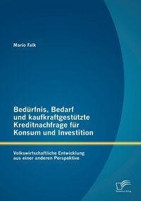 bokomslag Bedürfnis, Bedarf und kaufkraftgestützte Kreditnachfrage für Konsum und Investition