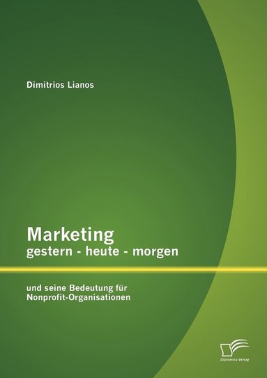 bokomslag Marketing gestern - heute - morgen und seine Bedeutung fr Nonprofit-Organisationen