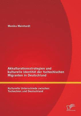 bokomslag Akkulturationsstrategien und kulturelle Identitt der tschechischen Migranten in Deutschland