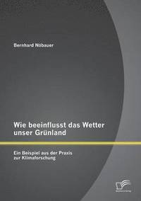 bokomslag Wie beeinflusst das Wetter unser Grünland - ein Beispiel aus der Praxis zur Klimaforschung