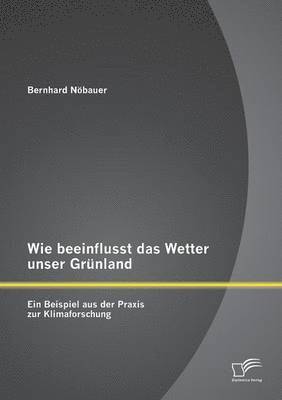 bokomslag Wie beeinflusst das Wetter unser Grünland - ein Beispiel aus der Praxis zur Klimaforschung