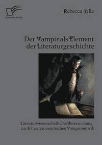 bokomslag Der Vampir als Element der Literaturgeschichte